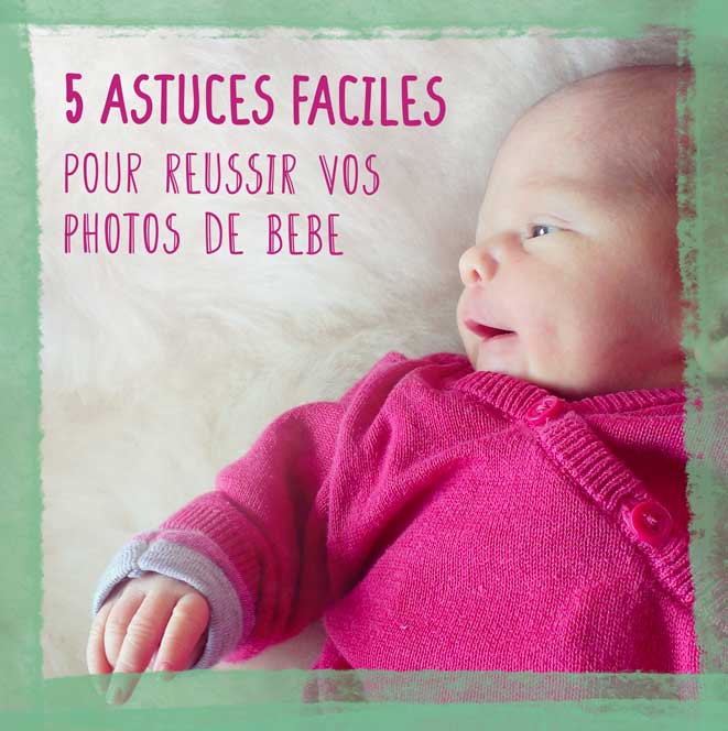 Lire la suite à propos de l’article 5 astuces pour prendre des jolies photos de bébé